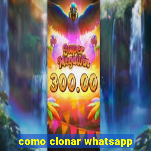 como clonar whatsapp